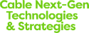Cable Next-Gen Technologies & Strategies